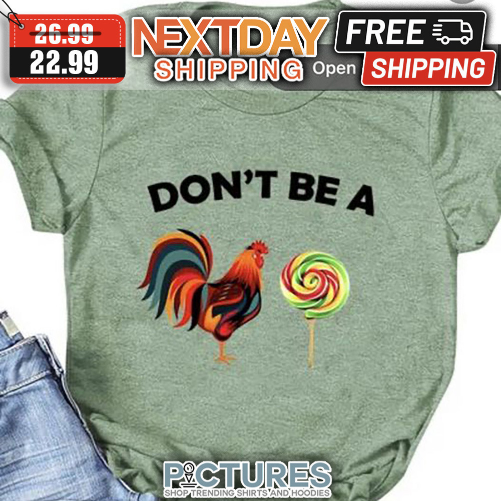 Chicken Don't Be A Candy shirt