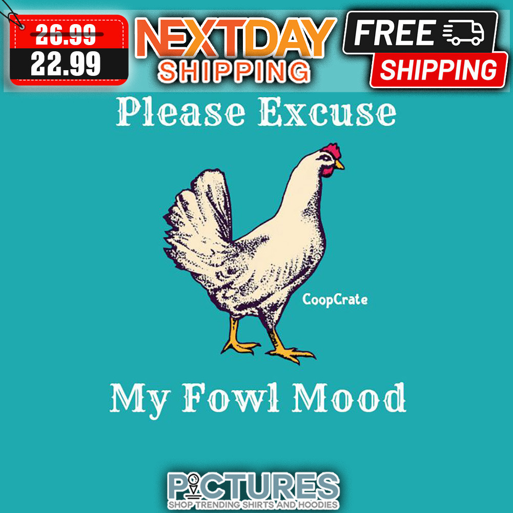 Chicken Please Excuse My Fowl Mood shirt