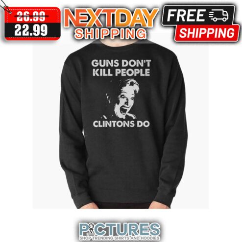 Gun Don't Kill People Clintons Do shirt