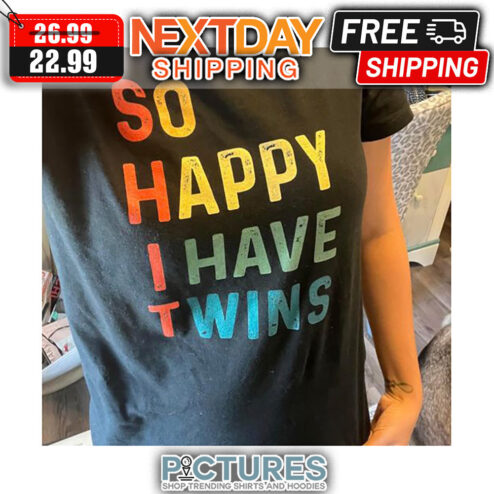 So Happy I Have Twins Shirt shirt