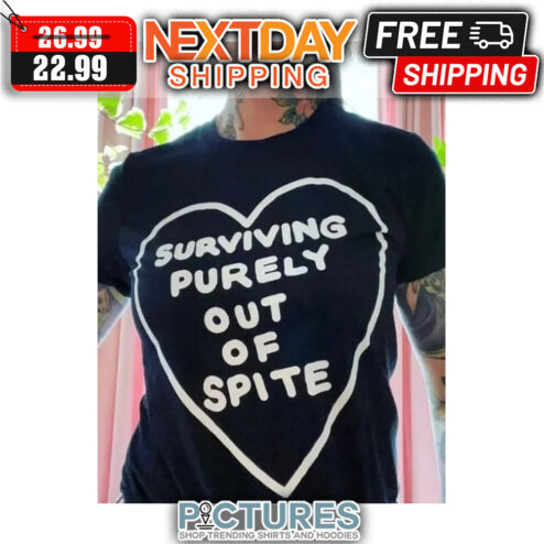 Surving Purely Out Of Spite shirt