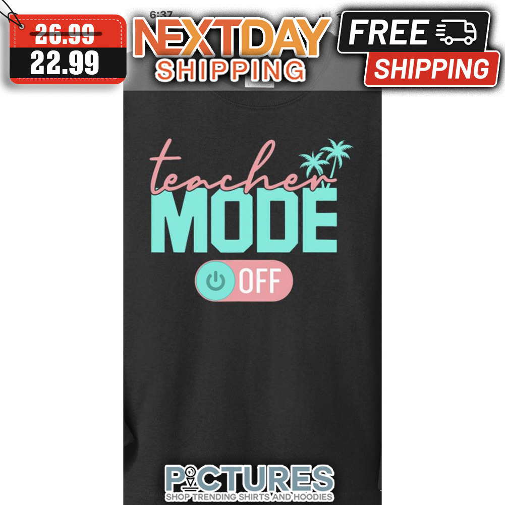Teacher Mode Off shirt