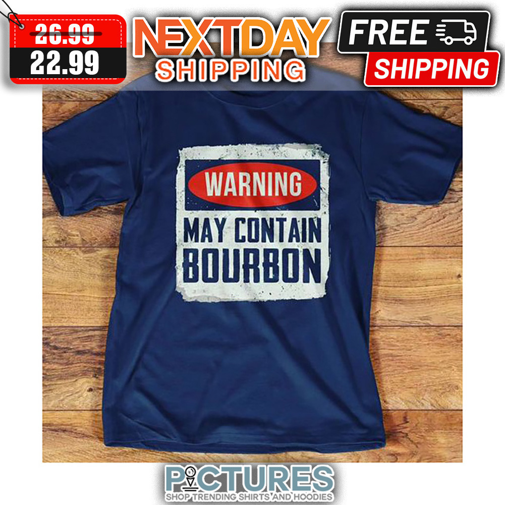 Warning May Contain Bourbon shirt