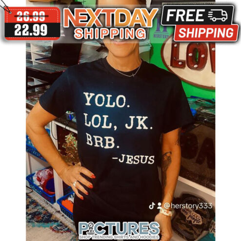 Yolo Lol JK BRB Jesus shirt