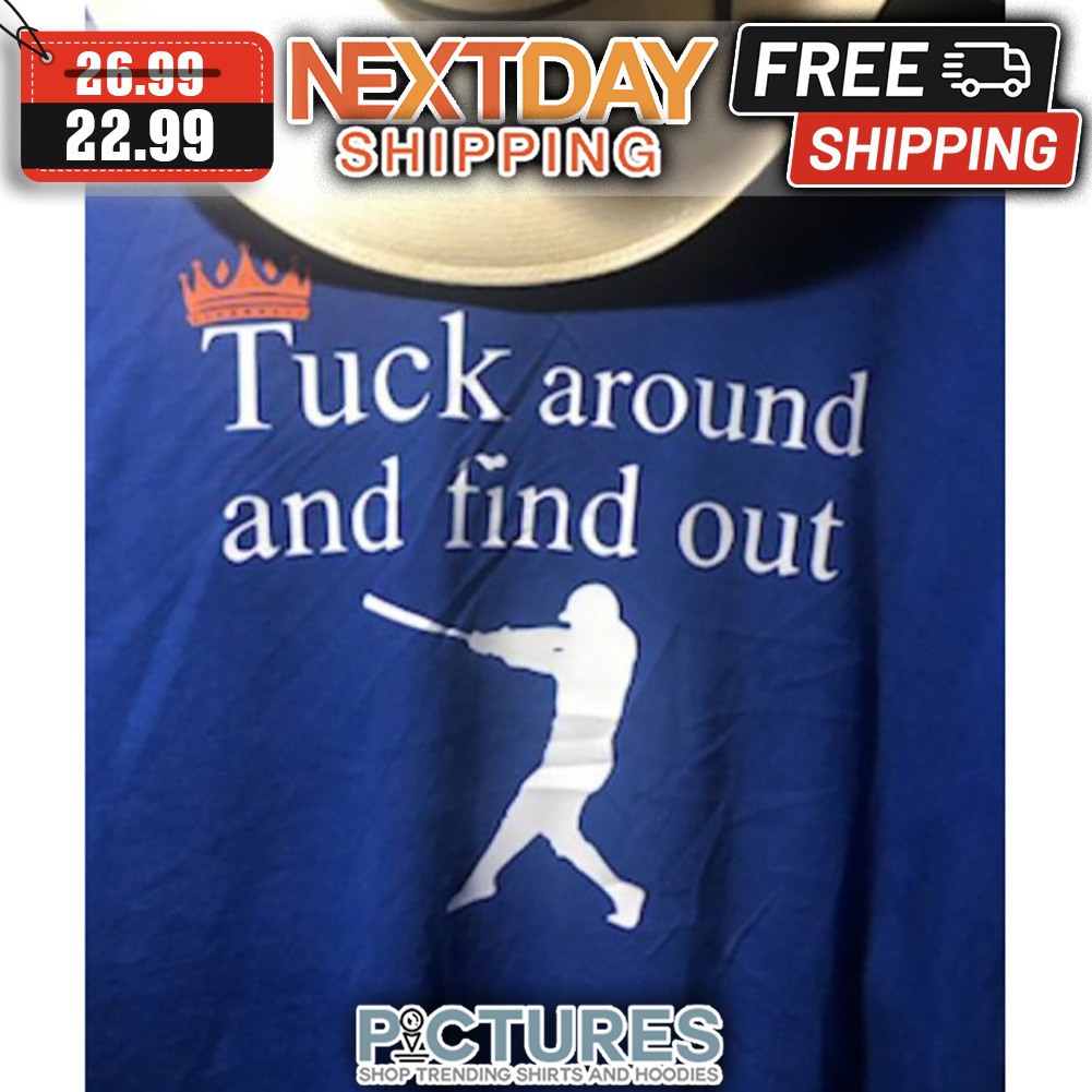 Baseball Tuck Around And Find Out shirt