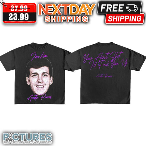 I'm Him Austin Reaves You Ain't Shit I'll Fuck You Up shirt