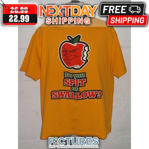 Apple Do You Spit Or Swallow shirt