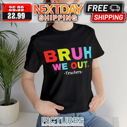 Bruh We Out Teachers shirt