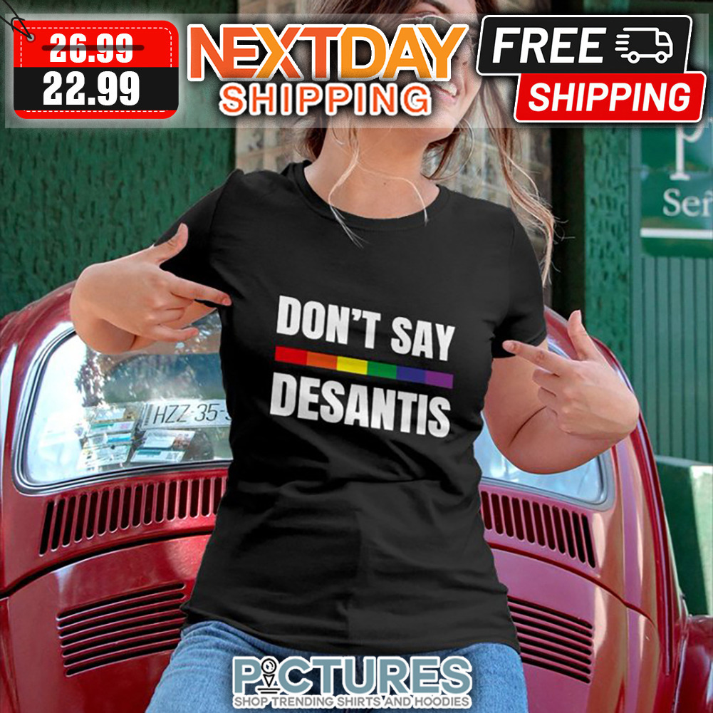 Don't Say Desantis shirt