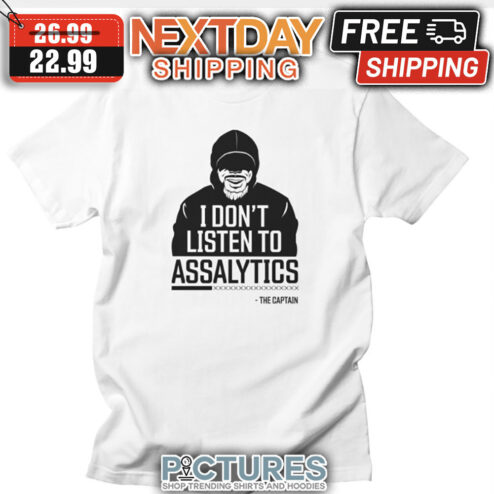 I Don't Listen To Assalytics The Captain shirt