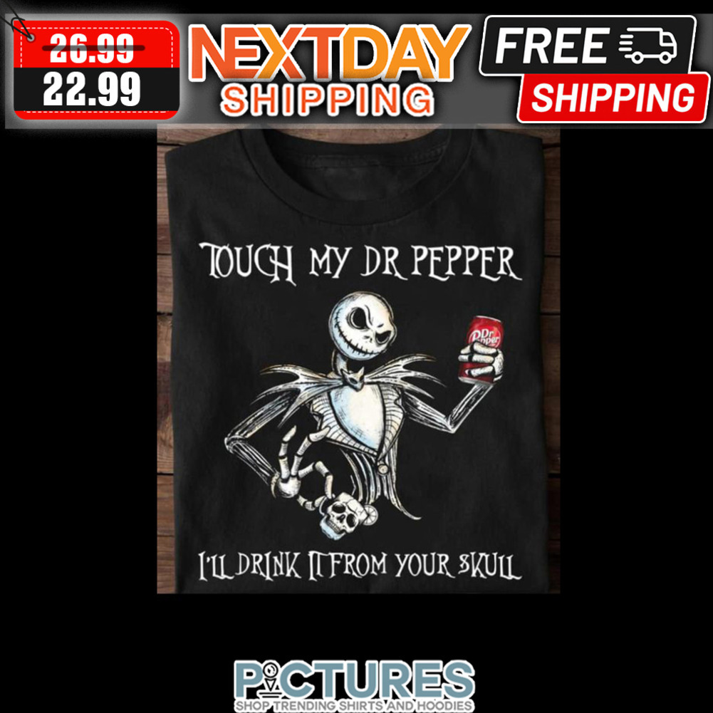 Jack Skellington Touch My Dr Pepper I'll Drink From Your Skull shirt