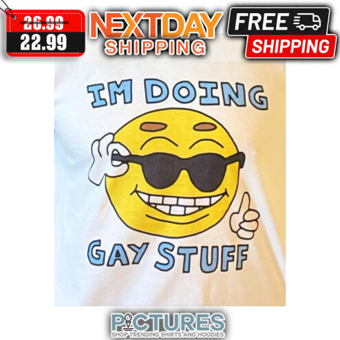 Smiley I'm Doing Gay Stuff shirt