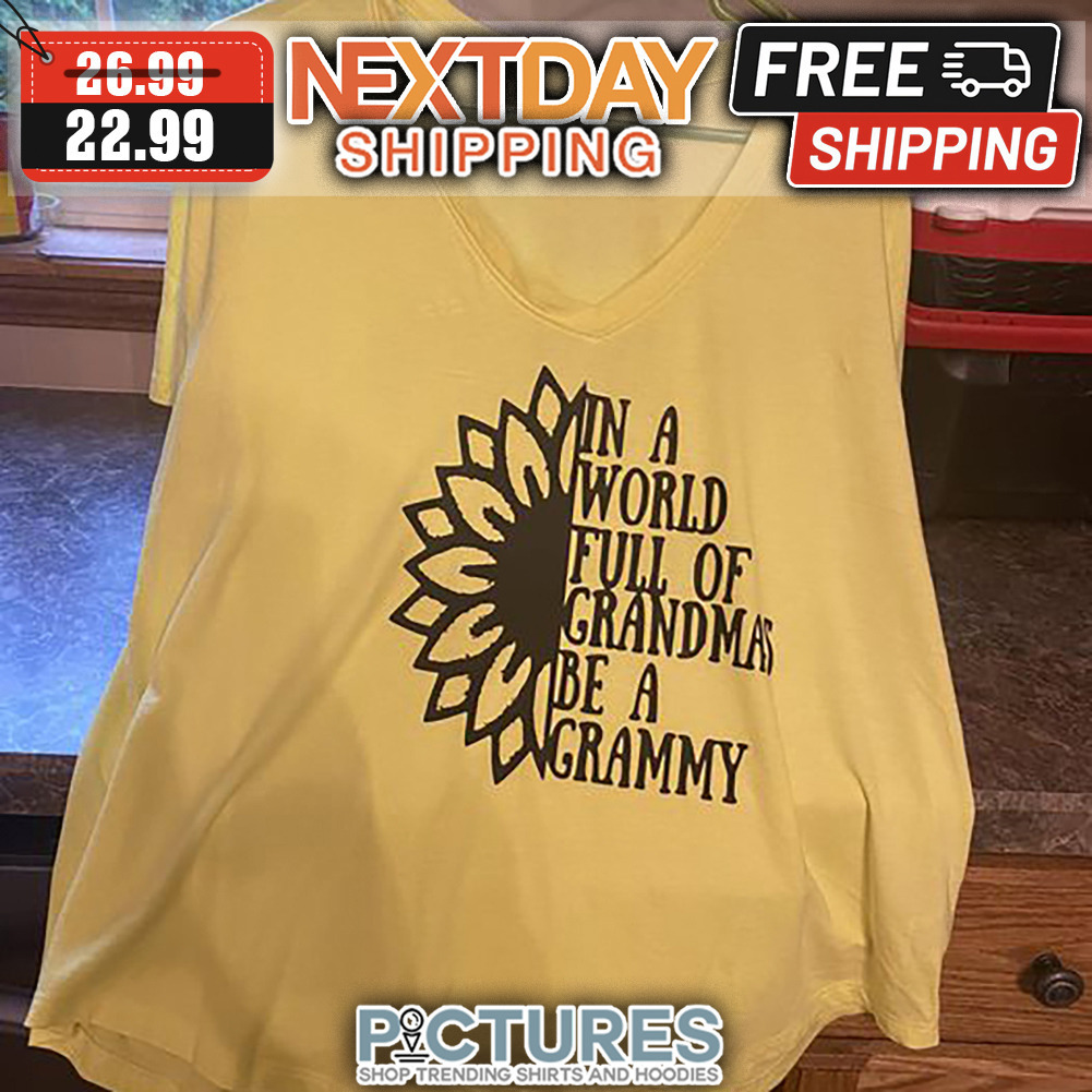 Sunflower In A World Full Of Grandmas Be A Grammy shirt