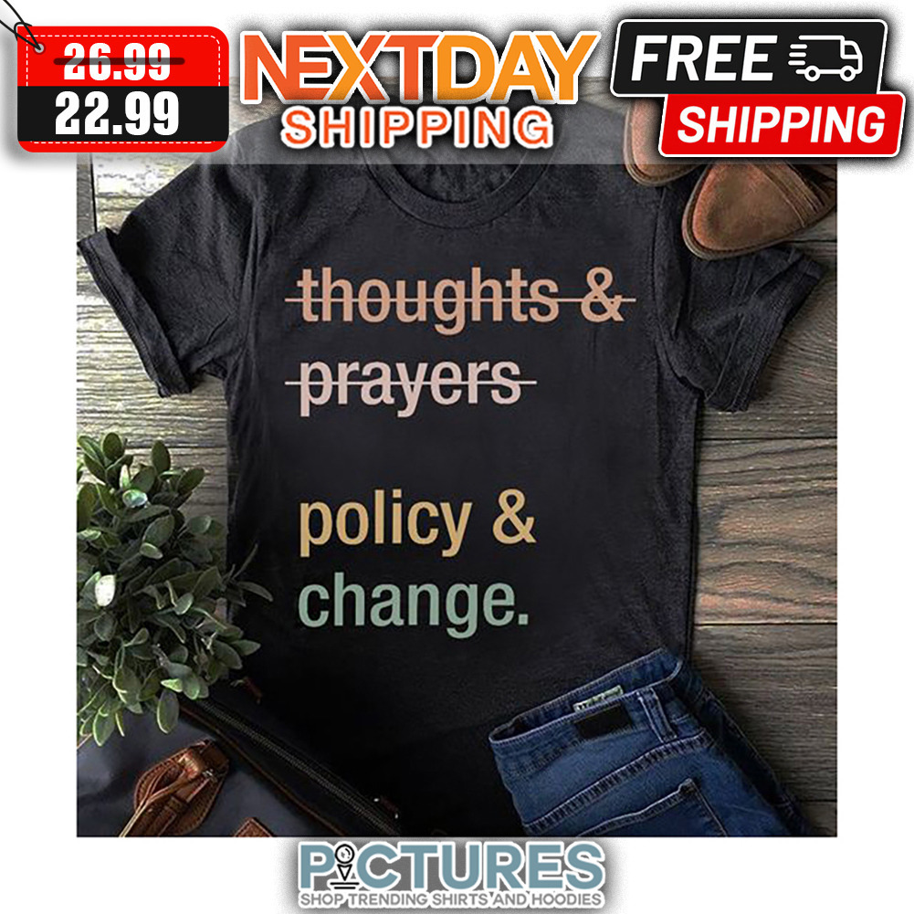 Thoughts ' Prayers Policy ' Change shirt