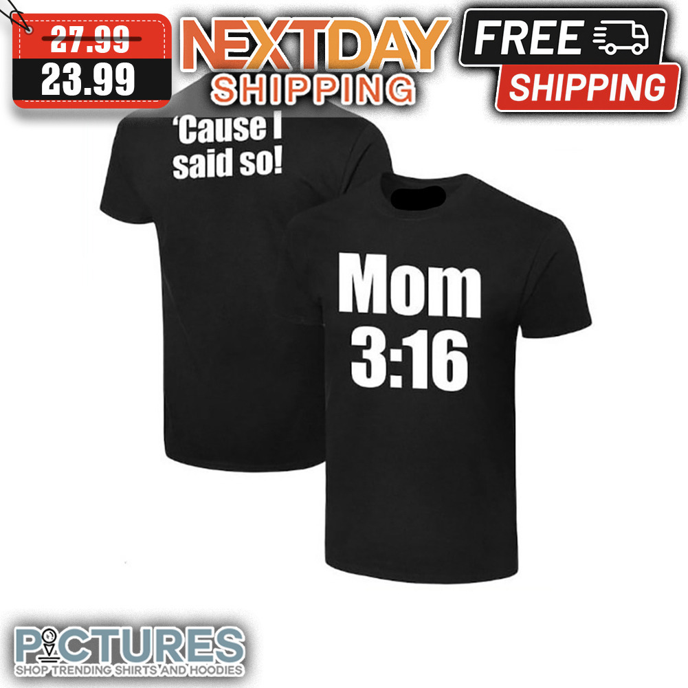 Cause I Said So Mom 3 16 shirt