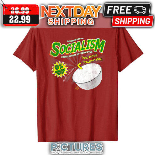 Instant Regret Socialism Great Source Of Poverty 99' More Starvation shirt