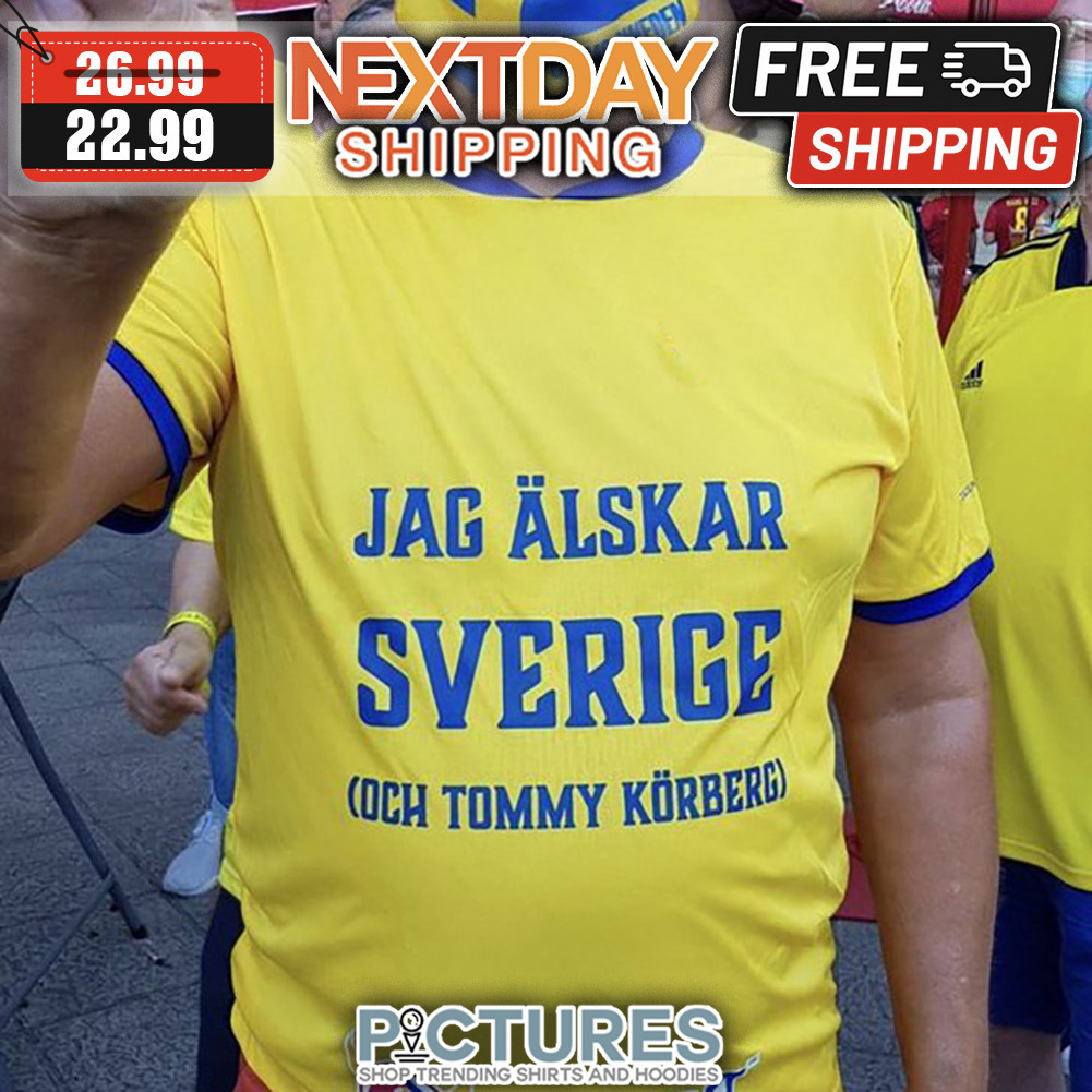 Jag Alskar Sverige Och Tommy Korberg shirt