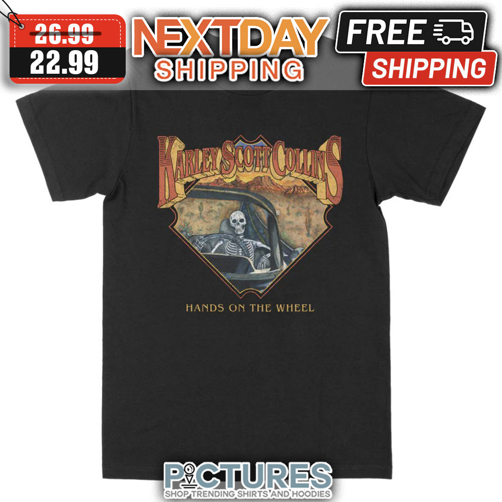 Karley Scott Collins Hands On The Wheel shirt