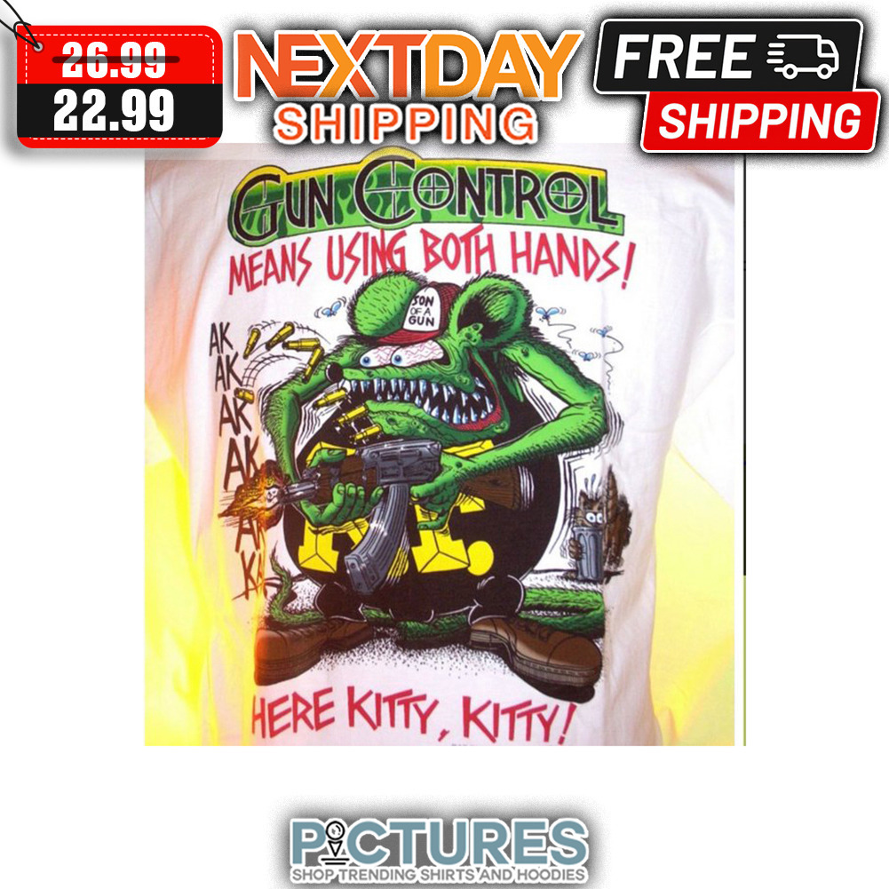 Mouse Gun Coltrol Means Using Both Hands Ak Ak Ak Ak Here Kitty Kitty shirt