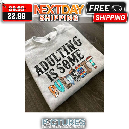 Adulting Is Some Bullshit shirt