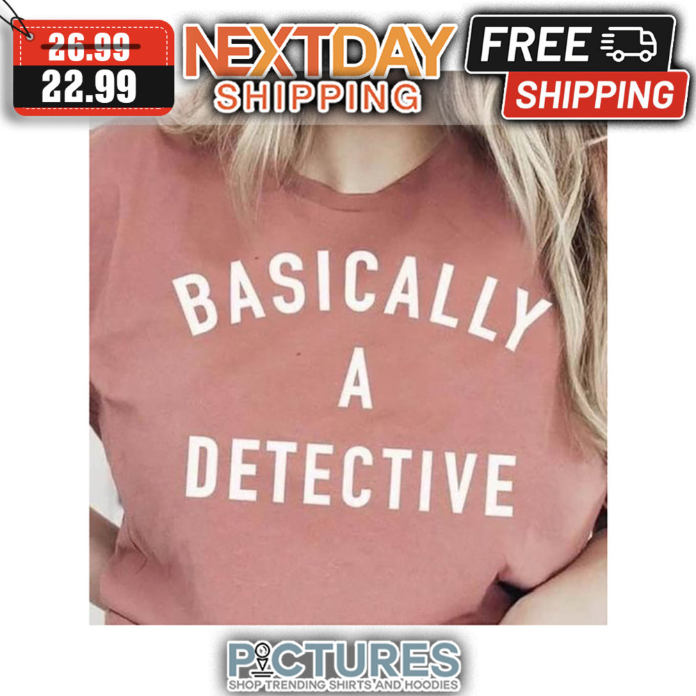 Basically A Detective shirt