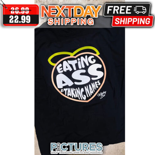 Eating Ass Taking Names shirt