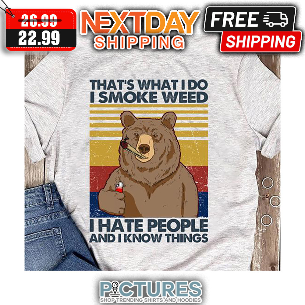 Bear That's What I Do I Smoke Weed I Hate People And I Know Things Retro Vintage shirt