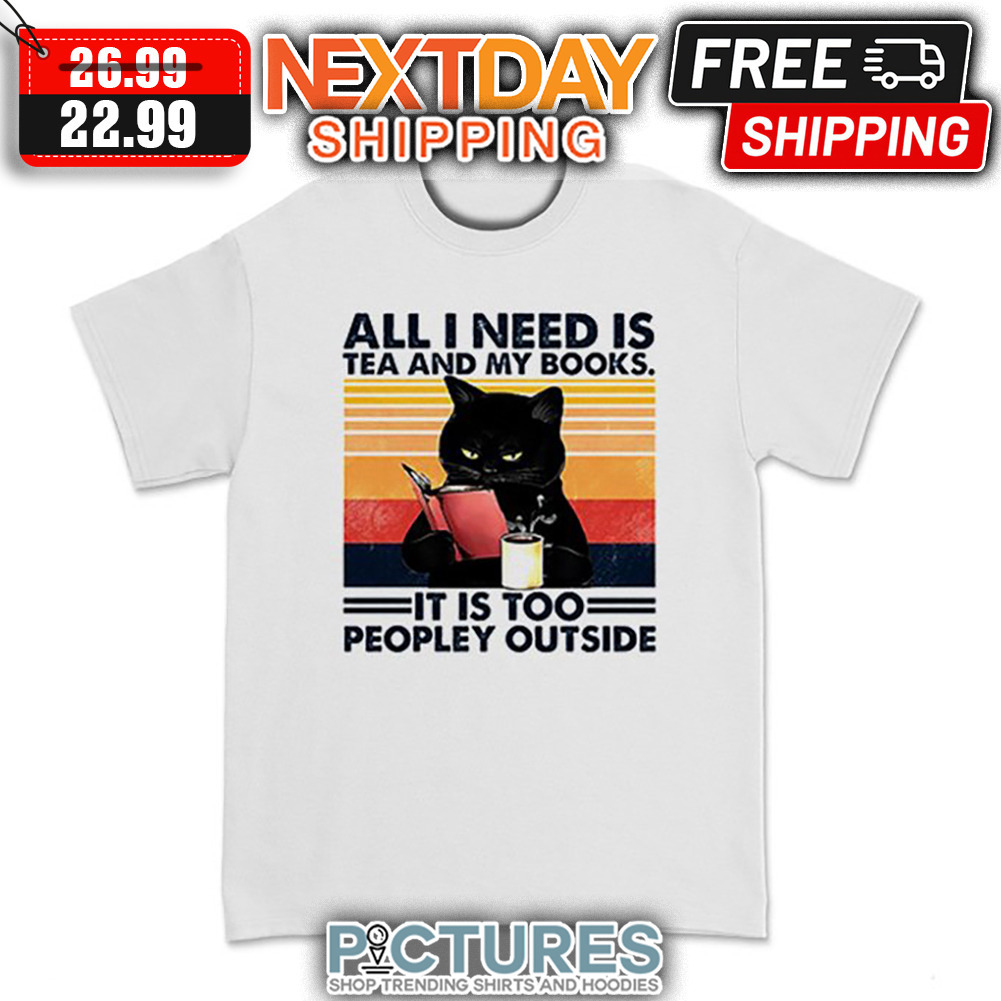 Black Cat Drink All I Need Is Tea And My Books It Is Too Peopley Outside Retro Vintage shirt