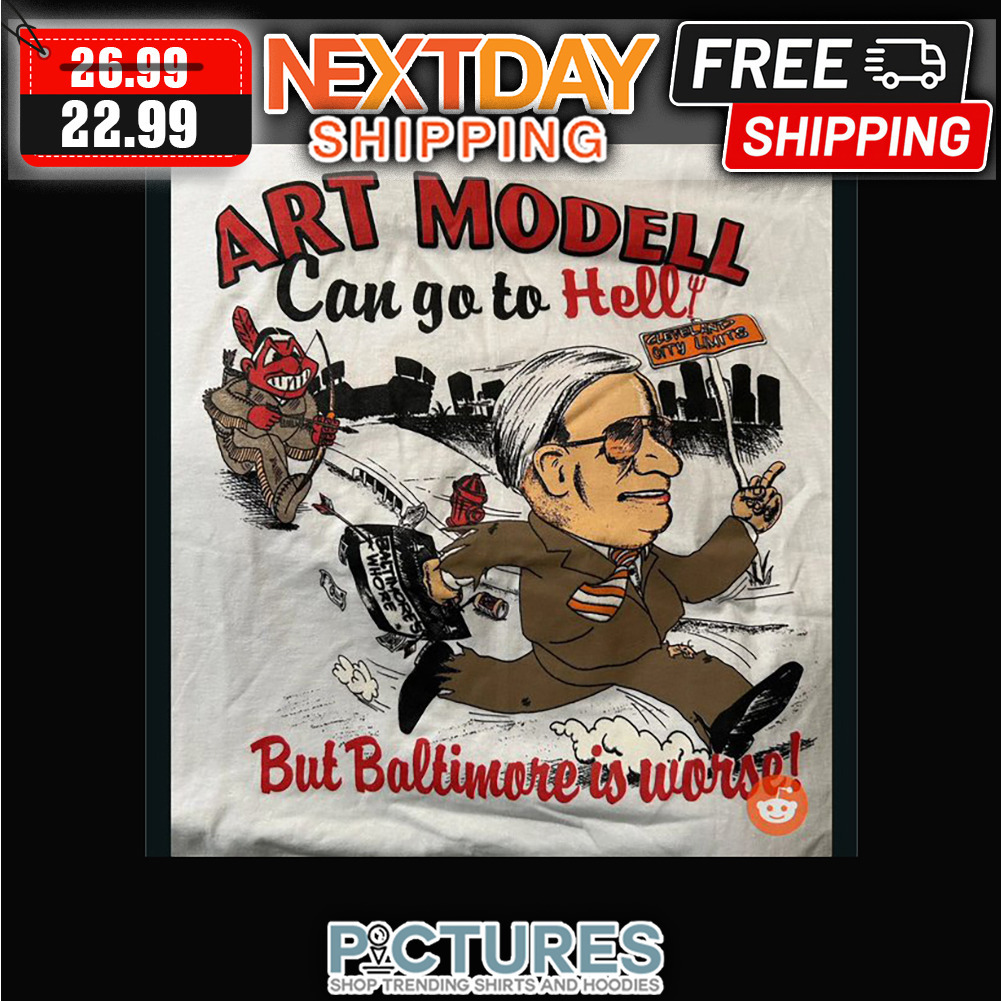 Cleveland Indians Art Modell Can Go To Hell But Baltimore Is Worse MLB shirt
