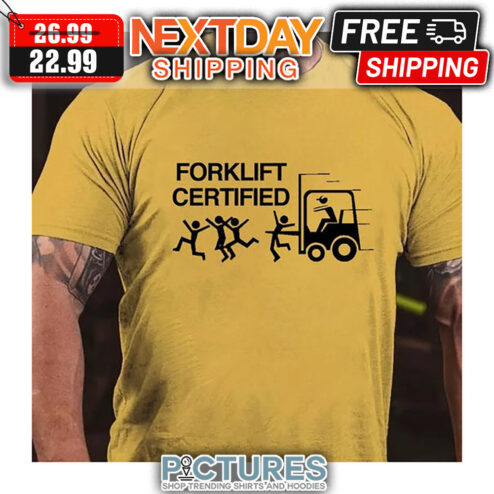 Forklift Certified shirt
