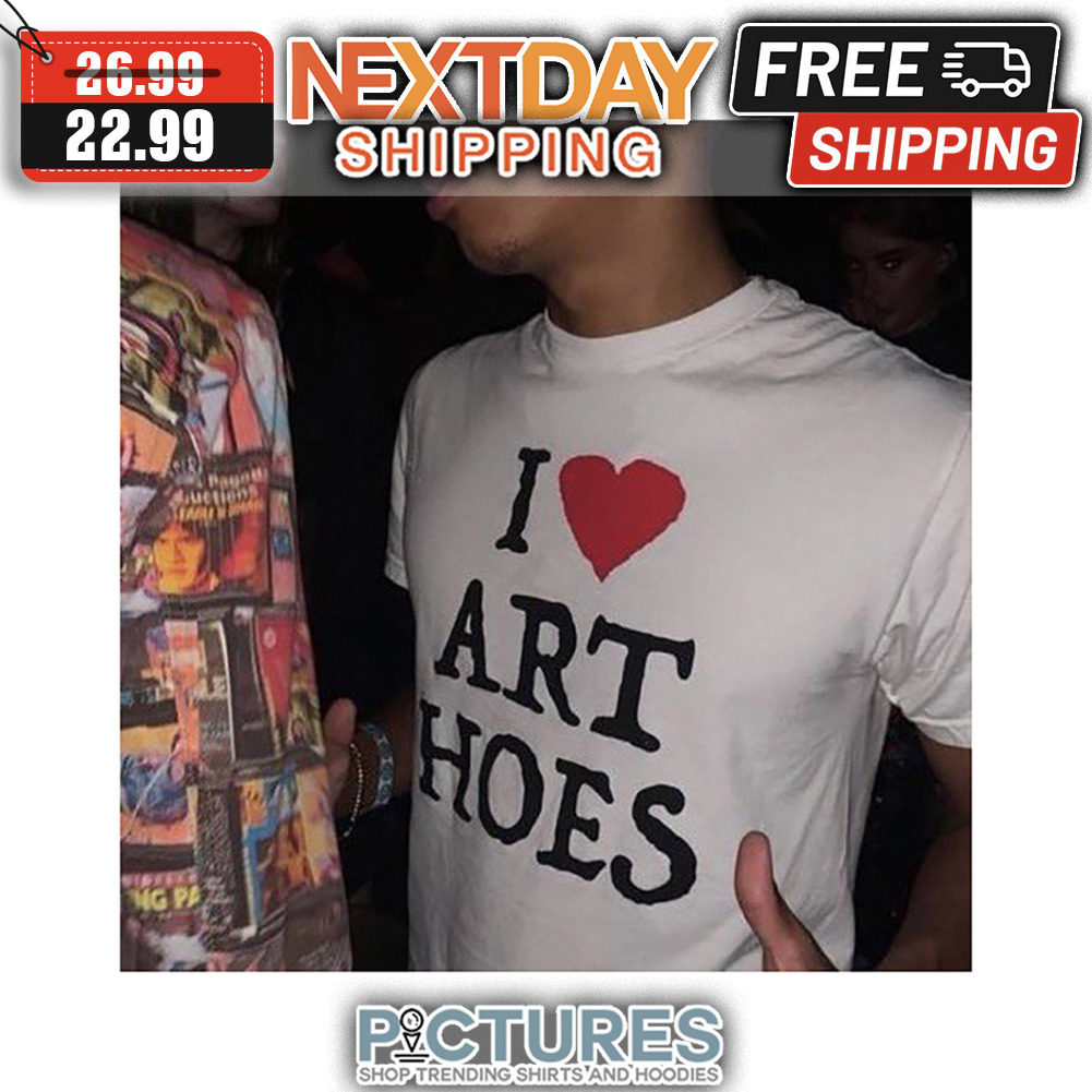 I Love Art Hoes shirt