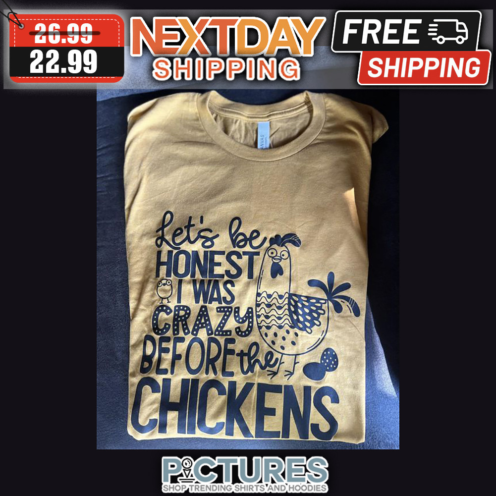 FREE shipping Let's Be Honest I Was Crazy Before The Chickens