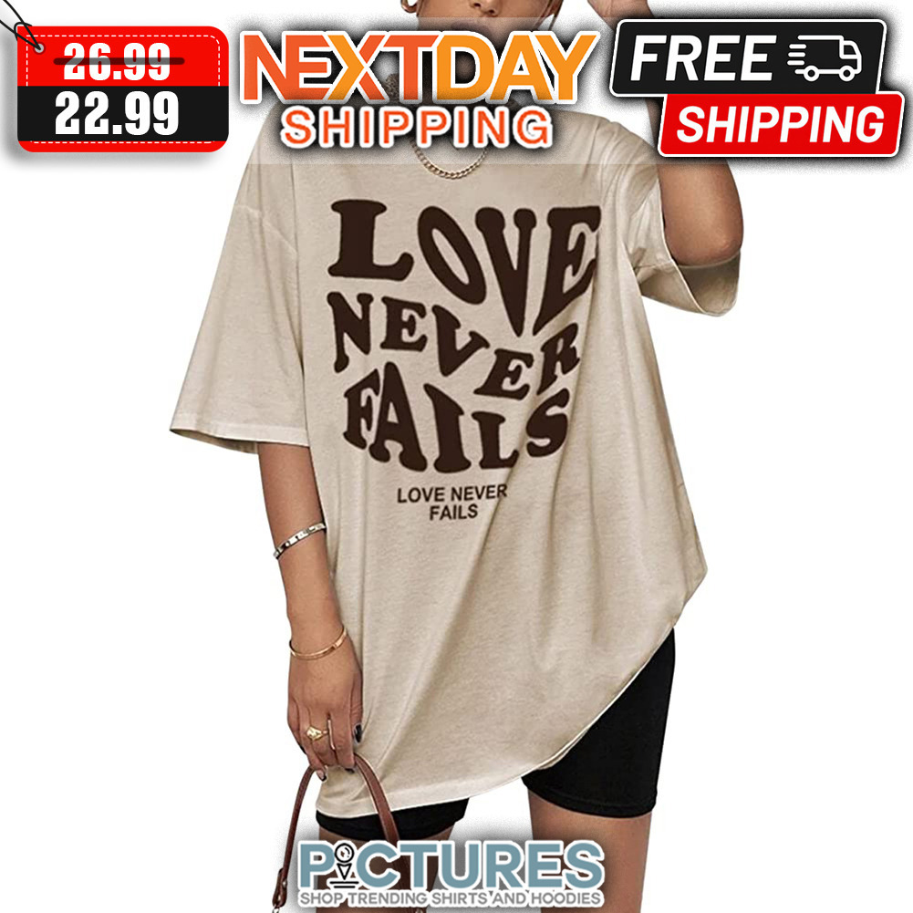 Love Never Fails shirt