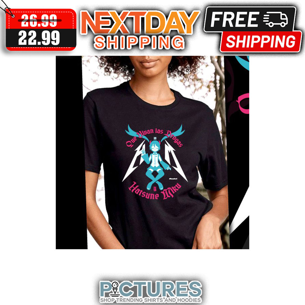 Que Vivan Las Drogas Y Hatsume Miru shirt