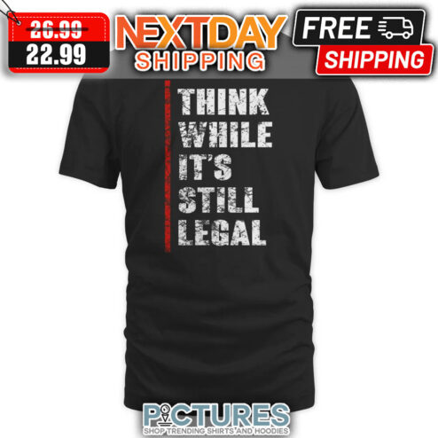Think While It's Still Legal Vintage shirt