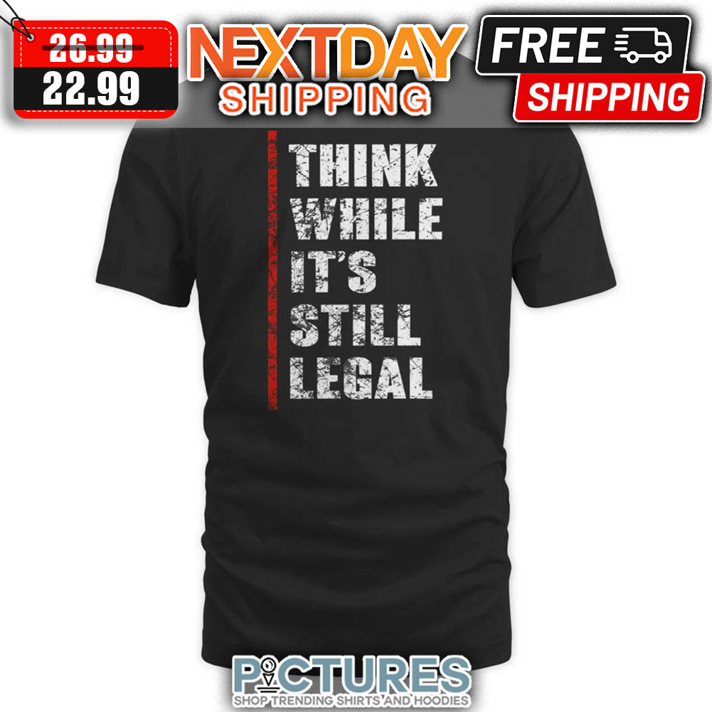 Think While It's Still Legal Vintage shirt