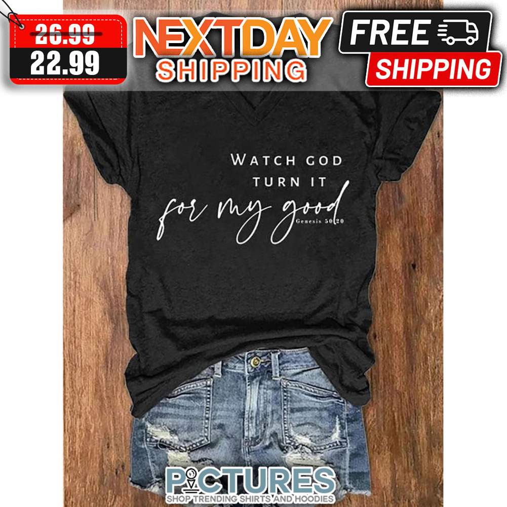 Watch God Turn It For My Good shirt