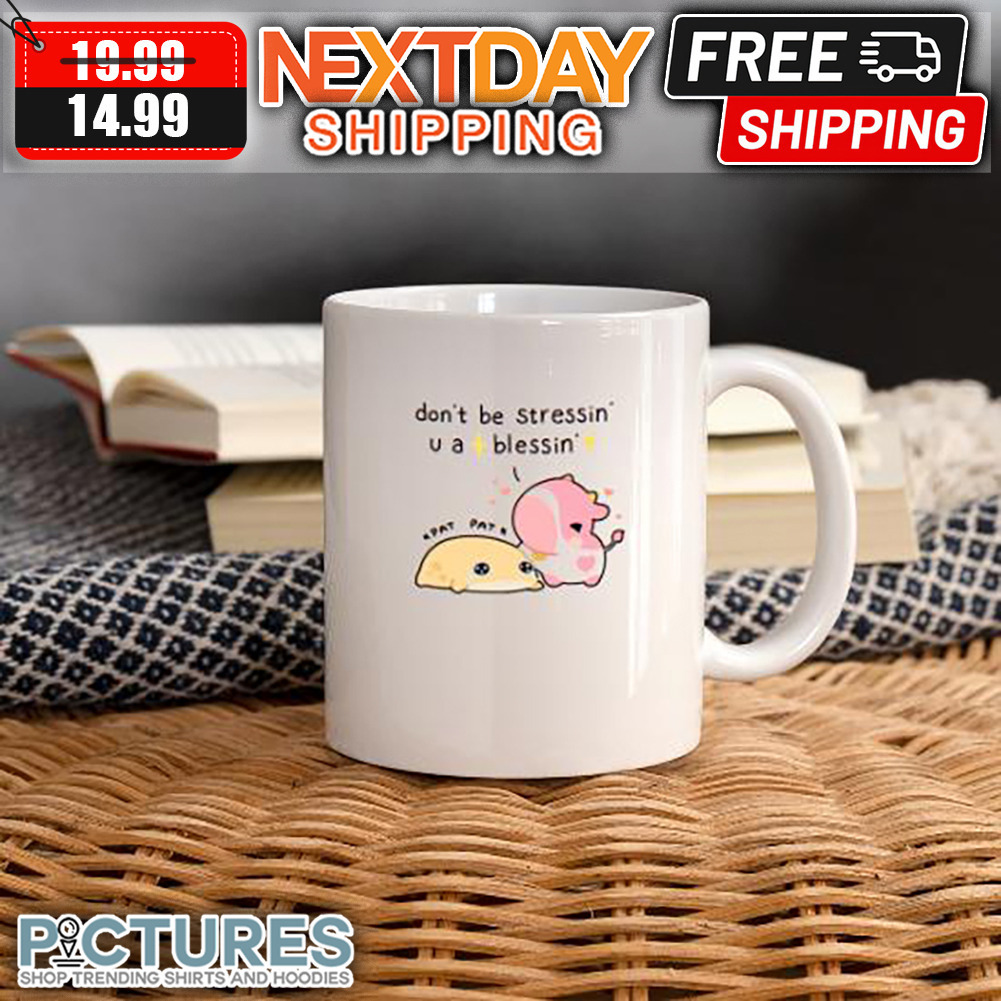 Don't Be Stressin' U A Blessin' Mug