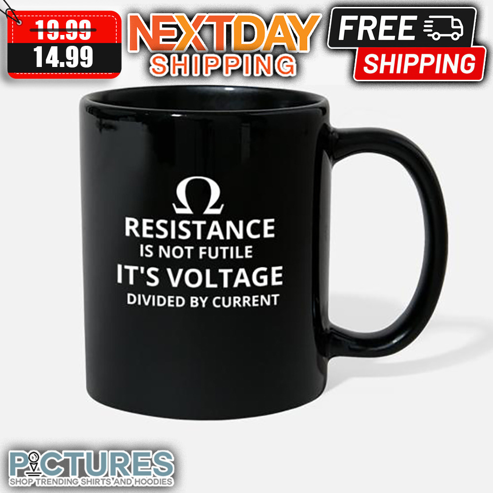 Resistance Is Not Futile It's Voltage Divided By Current Mug