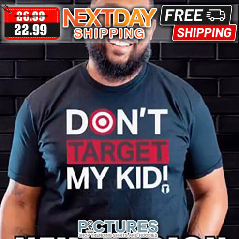 Don't Target My Kid shirt
