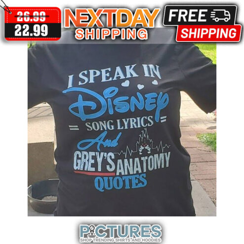 I Speak In Disney Song Lyrics And Grey's Anatomy Quotes shirt