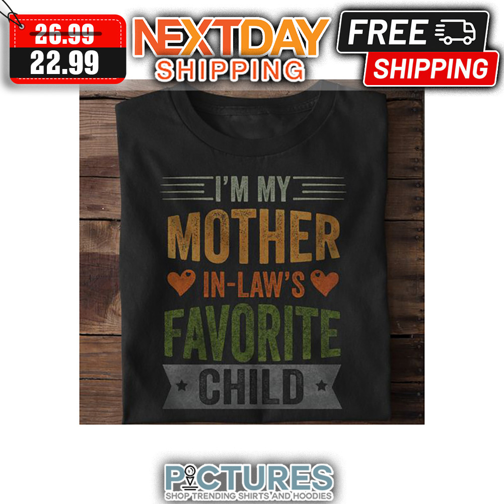 I'm My Mother In-law's Favorite Child Vintage shirt