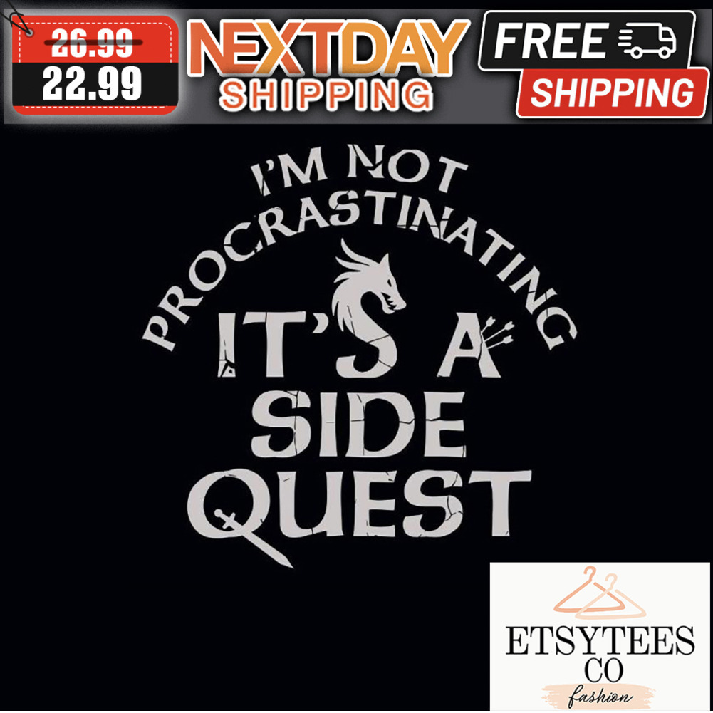 I'm not Procrastinating It's A Side Quest shirt
