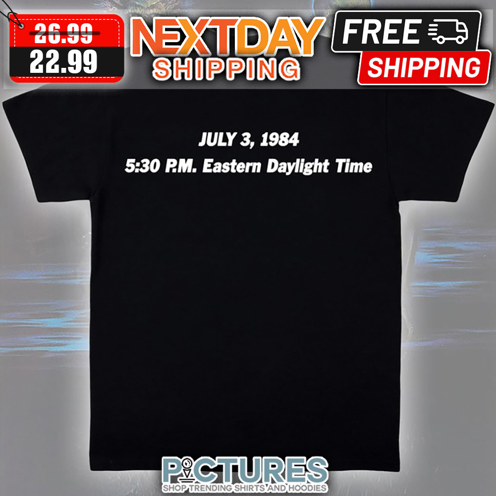 July 3 1984 5 30 Pm Eastern Daylight Time shirt
