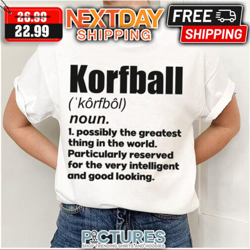 Korfball Possibly The Greatest Thing In The World Particularly Reserved For The Very Intelligent And Good Looking shirt