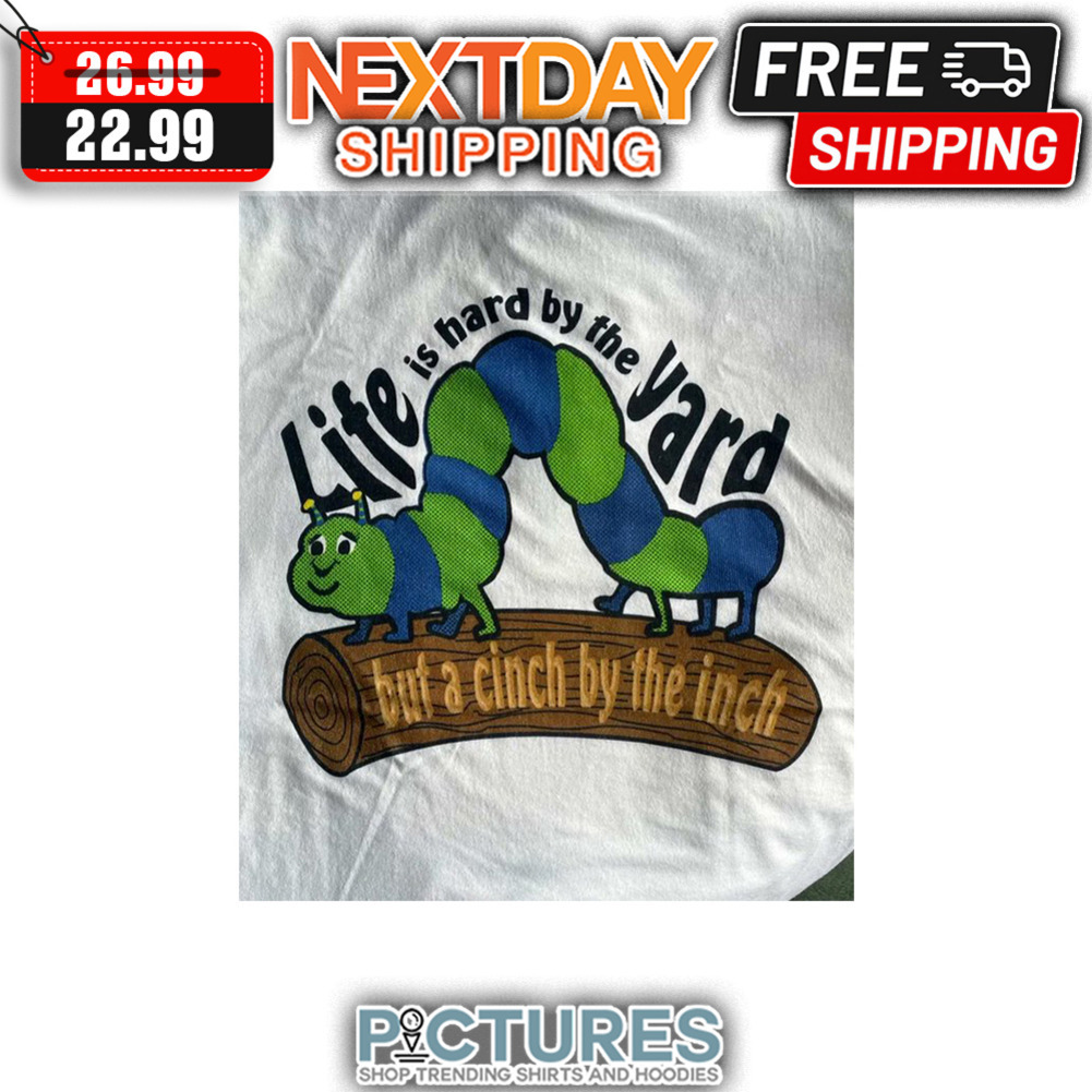 Lite Is hard By The Yard But A Cinch By The Inch shirt