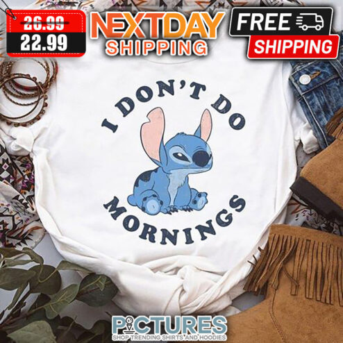 Stitch I Don't Do Mornings shirt