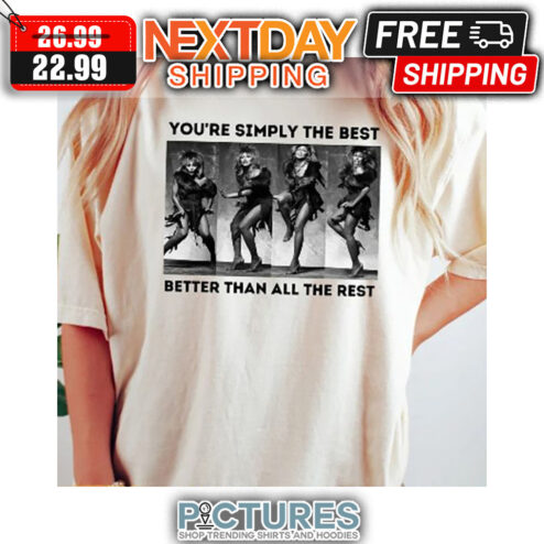 Tina Turner You’re Simply The Best Better Than All The Rest Shirt