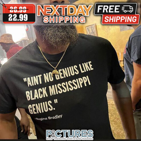 Aint No Genius Like Black Mississippi Genius Regina Bradley shirt
