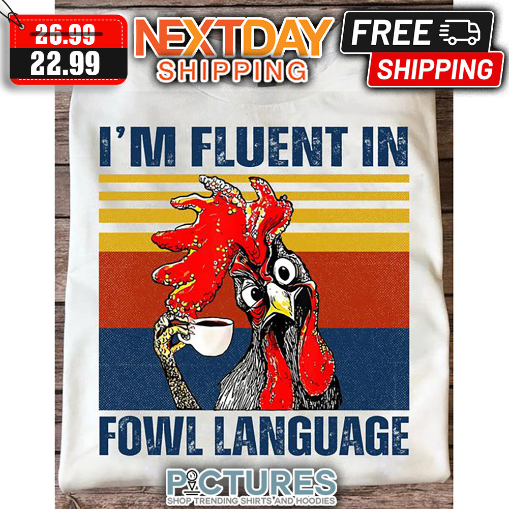 Chicken I'm Fluent In Fowl Language Retro Vintage shirt